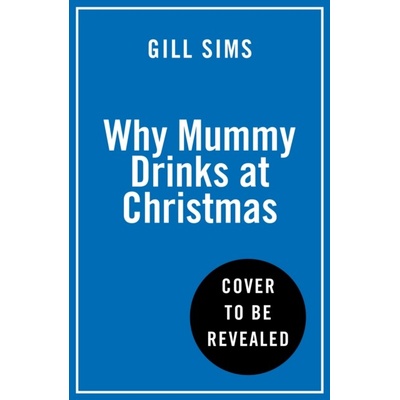 Why Mummy Drinks at Christmas - Gill Sims