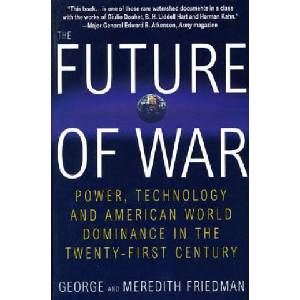 The Future of War: Power, Technology and American World Dominance in the Twenty-First Century | George Friedman, Meredith Friedman (ISBN: 9780312181000)