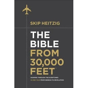 The Bible from 30, 000 Feet: Soaring Through the Scriptures in One Year from Genesis to Revelation | Skip Heitzig (ISBN: 9780736970297)