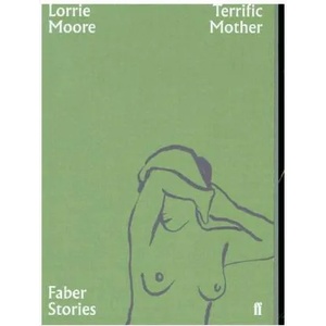 Terrific Mother | Lorrie Moore (ISBN: 9780571351831)