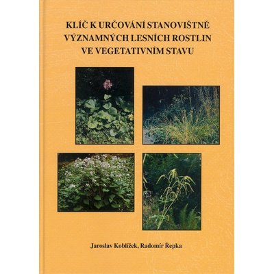 Klíč k určování stanovištně významných lesních rostlin ve vegetativním stavu - Jaroslav Koblížek, Radomír Řepka