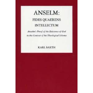 Anselm: Fides Quaerens Intellectum: Anselm's Proof of the Existence of God in the Context of His Theological Scheme | Karl Barth (1975)