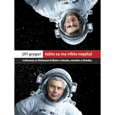 Jiří Grygar Takto sa ma nikto nepýtal | Jiří Grygar, Štefan Hríb