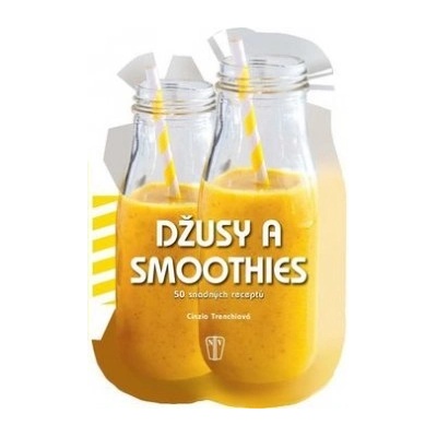 Džusy a smoothies 50 snadných receptů