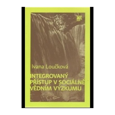 Integrovaný přístup v sociálně vědním výzkumu - Ivana Loučková