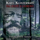 Na cestě k domovu - Příběhy zmizelé Šumavy - Karel Klosterann