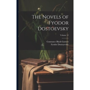 The Novels of Fyodor Dostoevsky; Volume 12 | Fyodor Dostoyevsky (ISBN: 9781021435446)