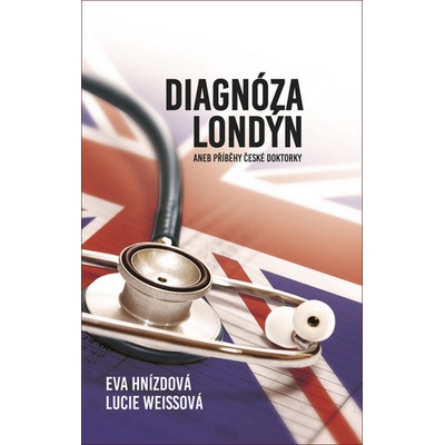 Diagnóza Londýn aneb Příběhy české doktorky - Eva Hnízdová