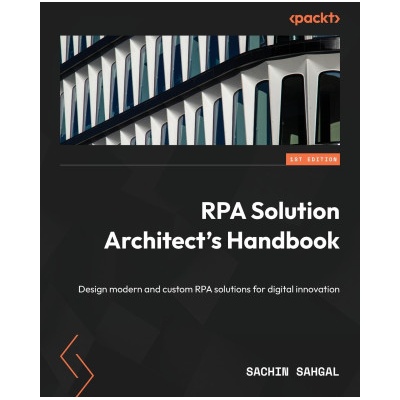 RPA Solution Architect's Handbook