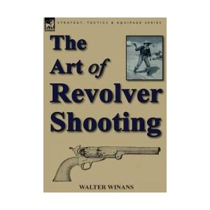 Art of Revolver Shooting | Walter Winans (ISBN: 9781782820949)