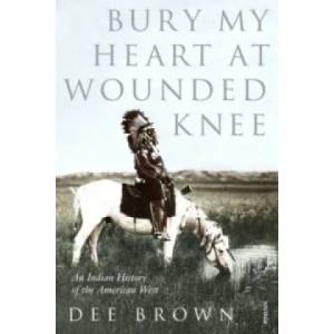Bury My Heart At Wounded Knee (ISBN: 9780099526407)