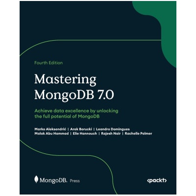 Mastering MongoDB 7.0 - Fourth Edition