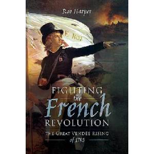 Fighting the French Revolution | Rob Harper (ISBN: 9781473868960)