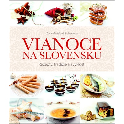 Vianoce na Slovensku - Recepty, tradície a zvyklosti Mintalová Zubercová Zora