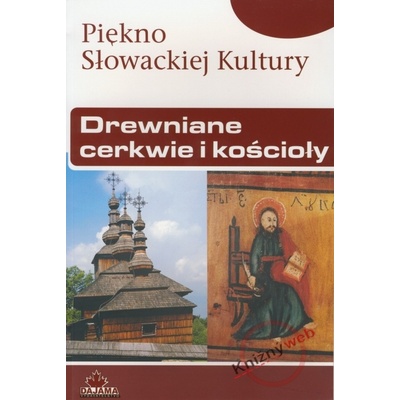 Drewniane cerkwie i kościoły - Miloš Dudáš, Ivan Gojdič, Margita Šukajlová
