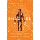 The Embodied Mind: Understanding the Mysteries of Cellular Memory, Consciousness, and Our Bodies