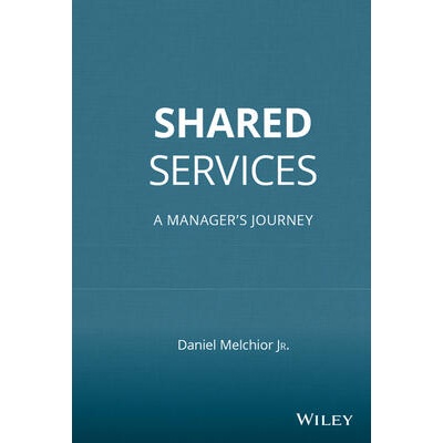 Shared Services - A Manager's Journey | Daniel C. Melchior