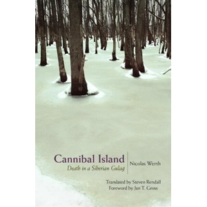 Cannibal Island - Death in a Siberian Gulag | Nicolas Werth, Steven Rendall, Jan T. Gross (ISBN: 9780691258799)