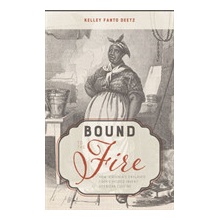 Bound to the Fire: How Virginias Enslaved Cooks Helped Invent American Cuisine Deetz Kelley FantoPevná vazba