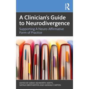 Clinician's Guide to Neurodivergence | Sarah Ashworth-Watts, Natalie Brotherton, Hannah Carton (ISBN: 9781032839783)