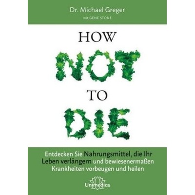How Not to Die - Greger, Michael