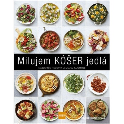 Milujem KÓŠER jedlá: Najlepšie recepty z mojej kuchyne - Kim Kushner