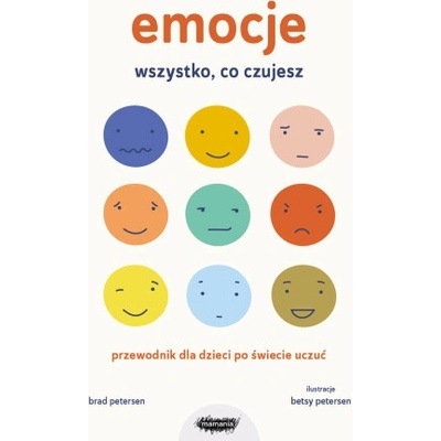Emocje. Wszystko, co czujesz. Przewodnik dla dzieci po świecie uczuć