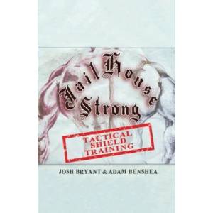 Jailhouse Strong: Tactical Shield Training | Adam Benshea, Josh Bryant (ISBN: 9781700408211)