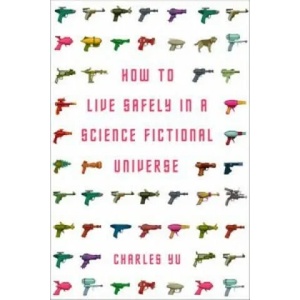 How to Live Safely in a Science Fictional Universe | Charles Yu (2011)