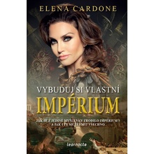 Vybuduj si vlastní impérium - Jak se z jediné myšlenky zrodilo impérium a jak i ty můžeš mít všechno
