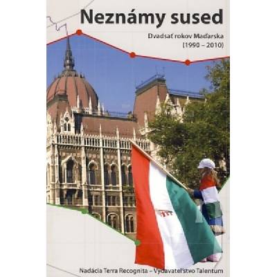 Neznámy sused - Dvadsať rokov Maďarska 1990 - 2010
