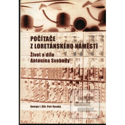 Počítače z Loretánského náměstí. Život a dílo Antonína Svobody