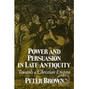 Power and Persuasion in Late Antiquity