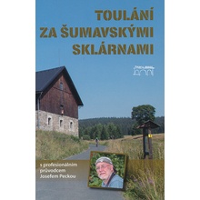 Toulání za šumavskými sklárnami s profesionálním průvodcem Josefem Peckou - Josef Pecka