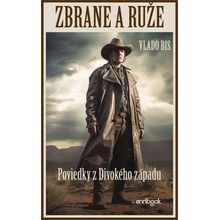 ZBRANE A RUŽE: Poviedky z Divokého západu