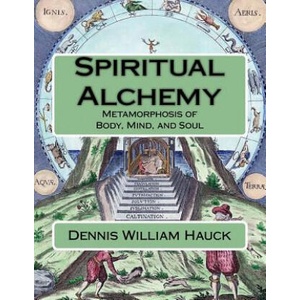 Spiritual Alchemy: Metamorphosis of Body, Mind, and Soul | Dennis William Hauck (ISBN: 9781976358692)
