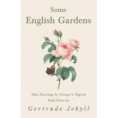 Some English Gardens - After Drawings by George S. Elgood - With Notes by Gertrude Jekyll | Gertrude Jekyll