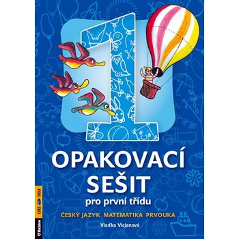 Opakovací sešit pro první třídu - ČJ, Mat, Prvouka - Vicjanová Vlaďka