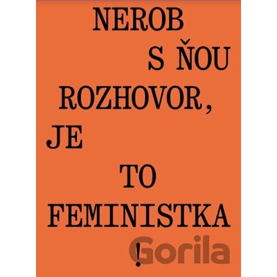 Nerob s ňou rozhovor, je to feministka! - Jana Beňová