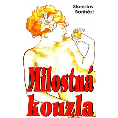 Milostná kouzla nejen pro zamilované - Stanislav Banházi