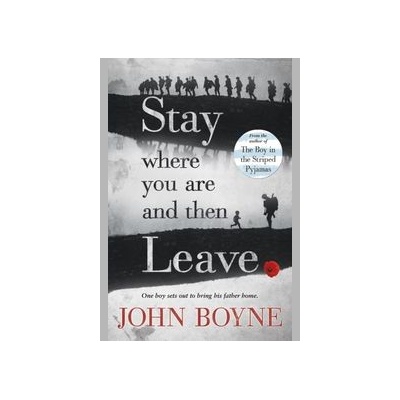 Stay Where You Are And Then Leave - John Boyne