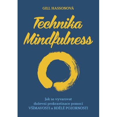 Technika Mindfulness Jak se vyvarovat duševní prokrastinace pomocí všímavosti a bdělé pozornosti