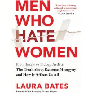 Men Who Hate Women: From Incels to Pickup Artists: The Truth about Extreme Misogyny and How It Affects Us All (ISBN: 9781728290904)