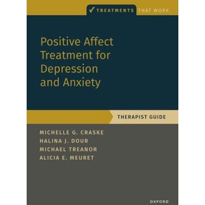 Positive Affect Treatment for Depression and Anxiety | Craske, Michelle G. (, Distinguished Professor of Psychology and Biobehavioral Sciences & Psychiatry at UCLA. ), Dour, Halina (, Owner of The Center for Genuine Growth, a multi-state practice. ), Trea