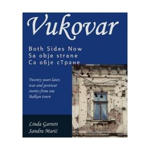 Vukovar Both Sides Now: Twenty years later, war and postwar stories from one Balkan town. . | Linda Garrett, Sandra Maric (ISBN: 9781463554170)