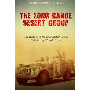 The Long Range Desert Group: The History of the Elite British Army Unit during World War II | Charles River Editors (ISBN: 9781984225382)