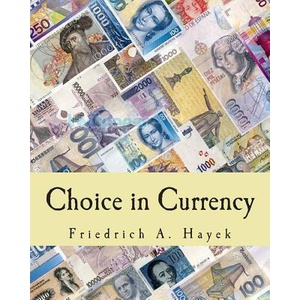 Choice in Currency (Large Print Edition) | Friedrich A Hayek (2013)