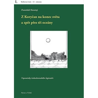 Z Koryčan na konec světa a zpět přes tři oceány. Vzpomínky československého legionáře - František Novotný - Burian a Tichák