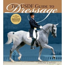 The Usdf Guide to Dressage: The Official Guide of the United States Dressage Foundation Bryant Jennifer O.