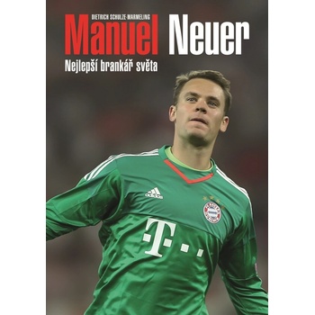 Manuel Neuer - Nejlepší brankář světa - Schulze-Marmeling Dietrich